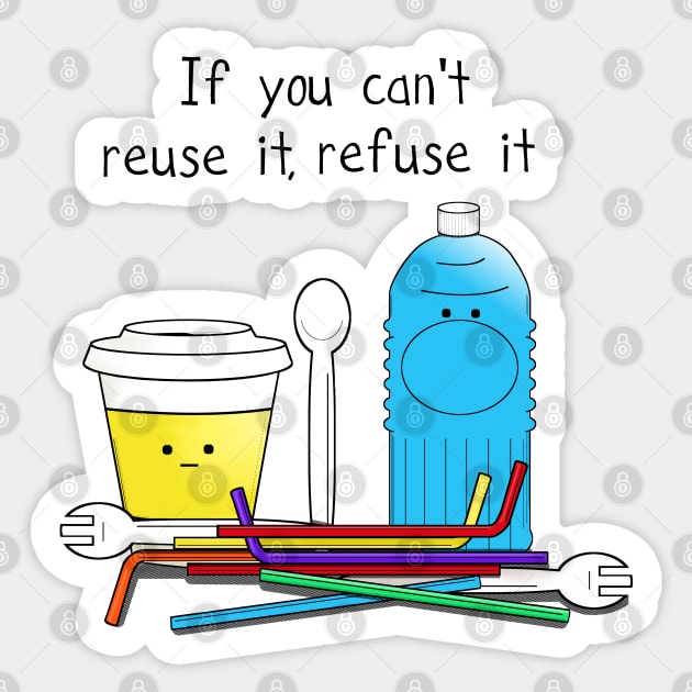 if you can't reuse it refuse it Sticker by Byrnsey